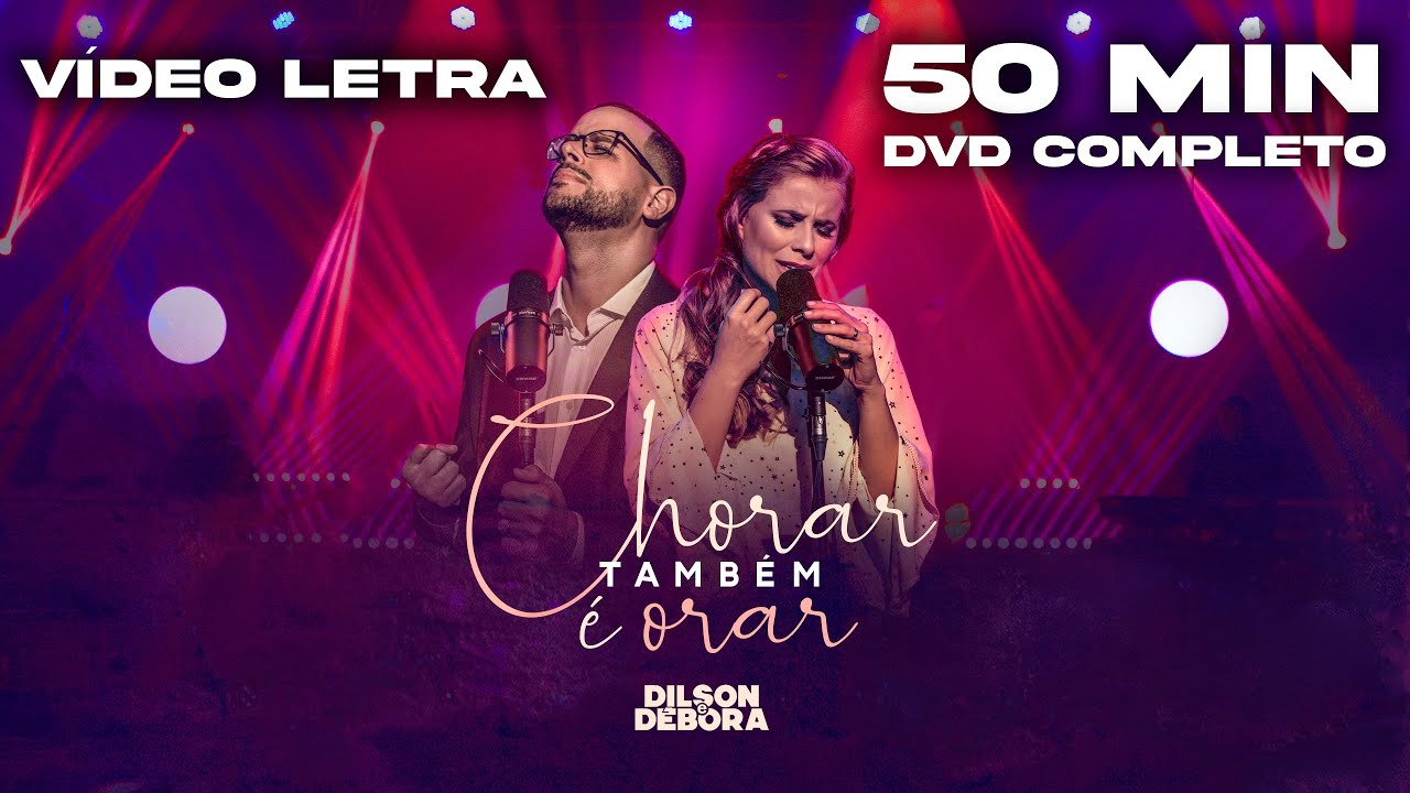 DVD Chorar também é orar | Dilson e Débora  | Vídeo Letra (COMPLETO)