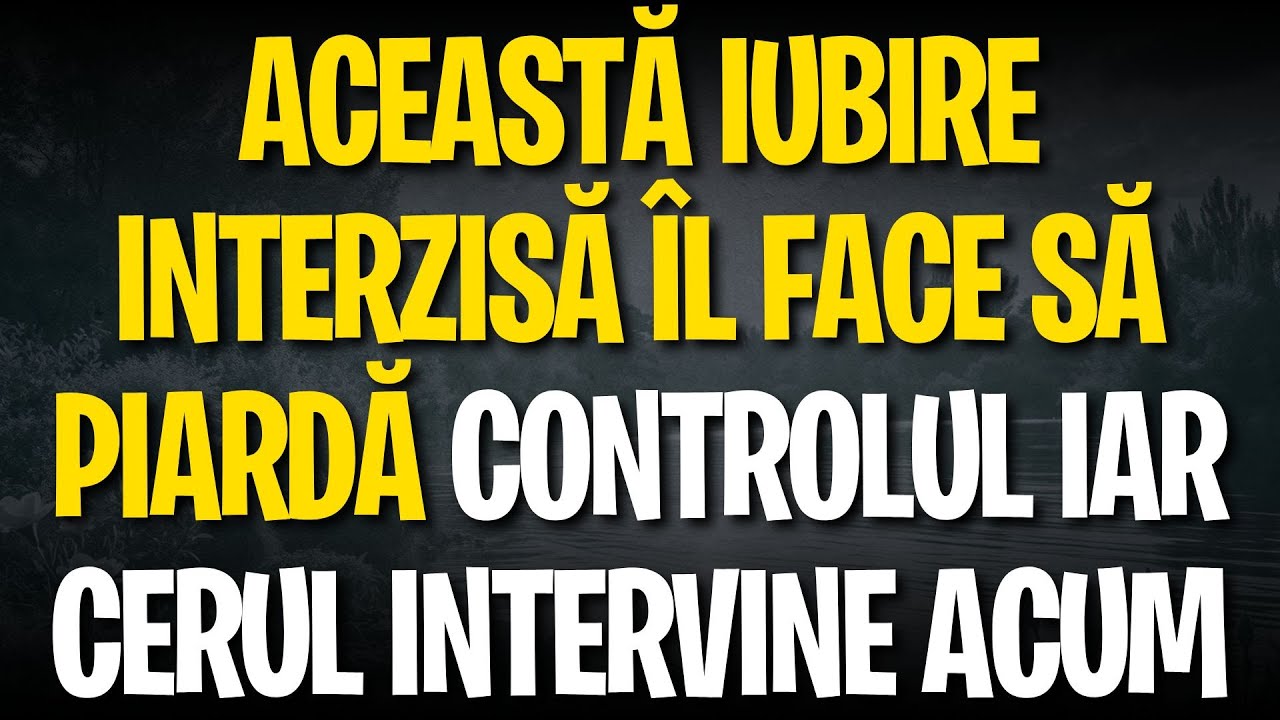 Această iubire INTERZISĂ îl face să piardă controlul iar cerul intervine ACUM