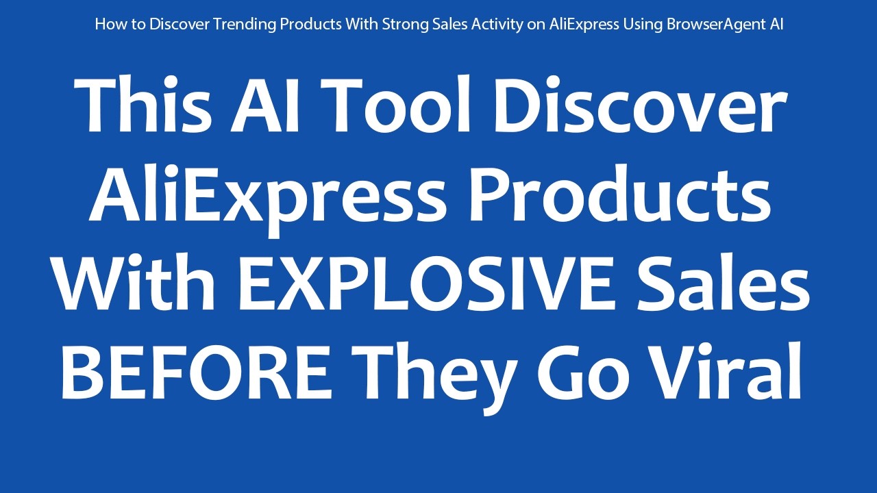 How to Discover Trending Products With Strong Sales Activity on AliExpress Using BrowserAgent AI
