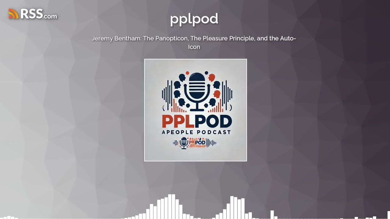 Jeremy Bentham: The Panopticon, The Pleasure Principle, and the Auto-Icon