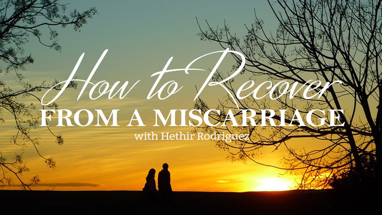 How To Recover From A Miscarriage