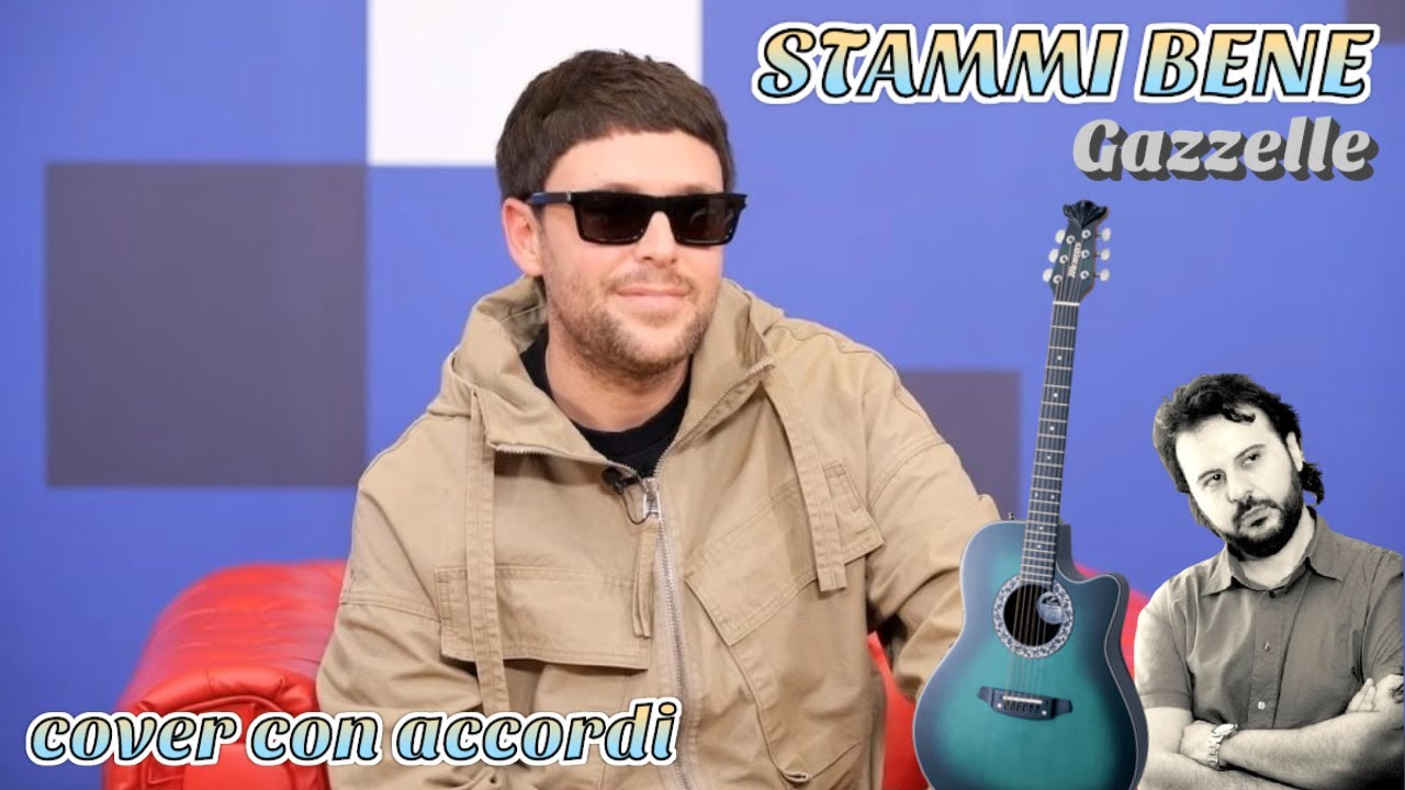 Gazzelle STAMMI BENE Cover con accordi