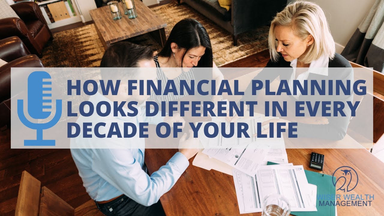How Financial Planning Looks Different in Every Decade of Your Life