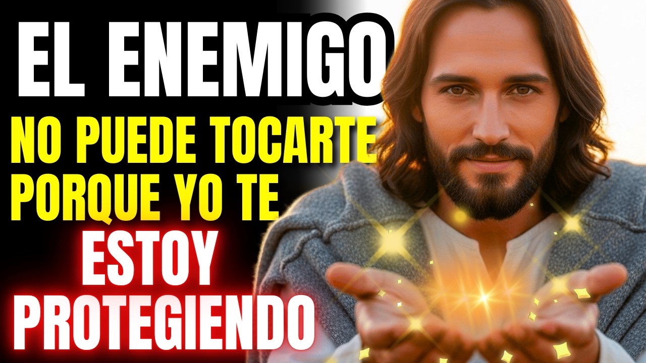 DIOS ME DIJO: El enemigo no puede tocarte porque Yo te estoy protegiendo