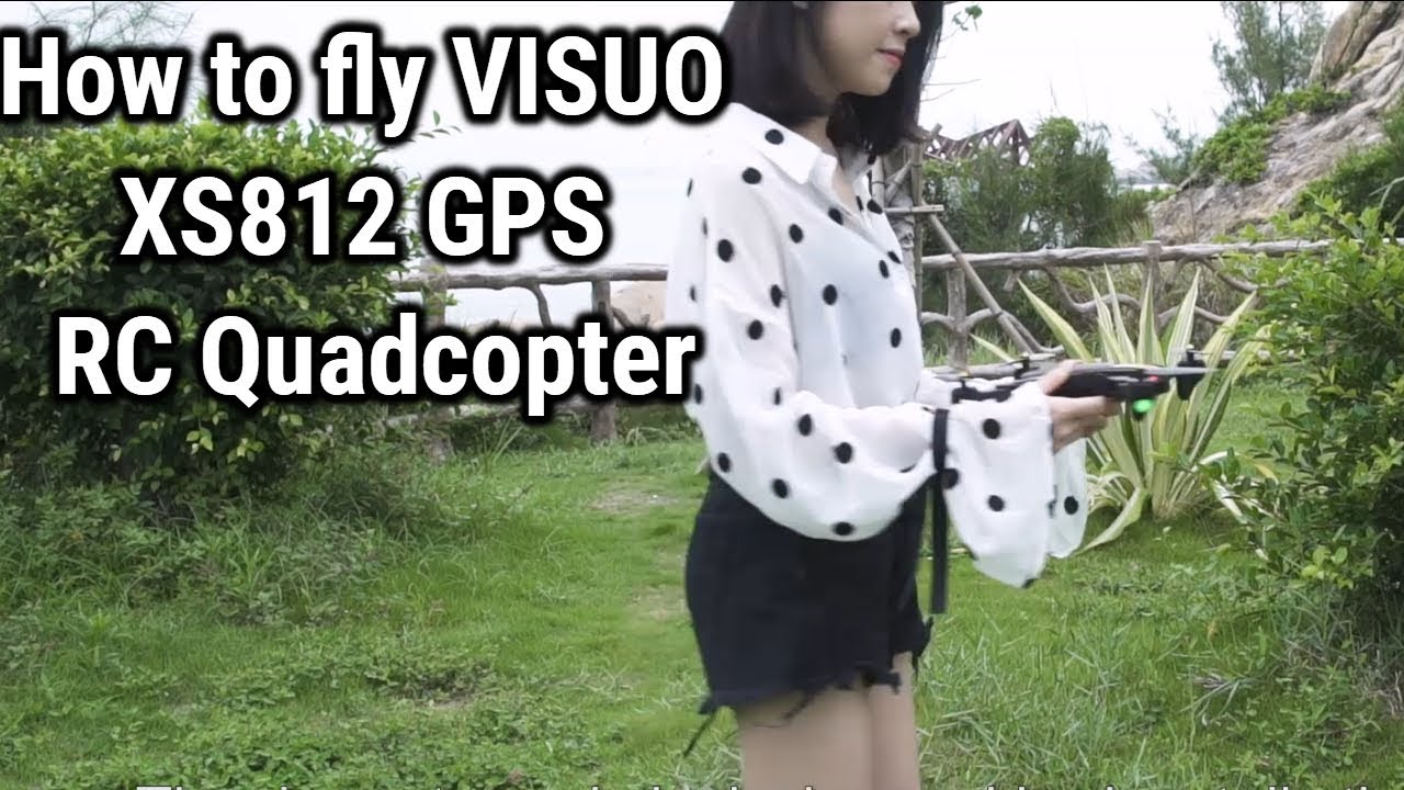 How to fly VISUO XS812 RC Quadcopter? A Complete Tutorial