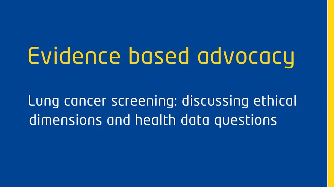 Evidence Based Advocacy: Lung cancer screening: discussing ethical dimensions and health data
