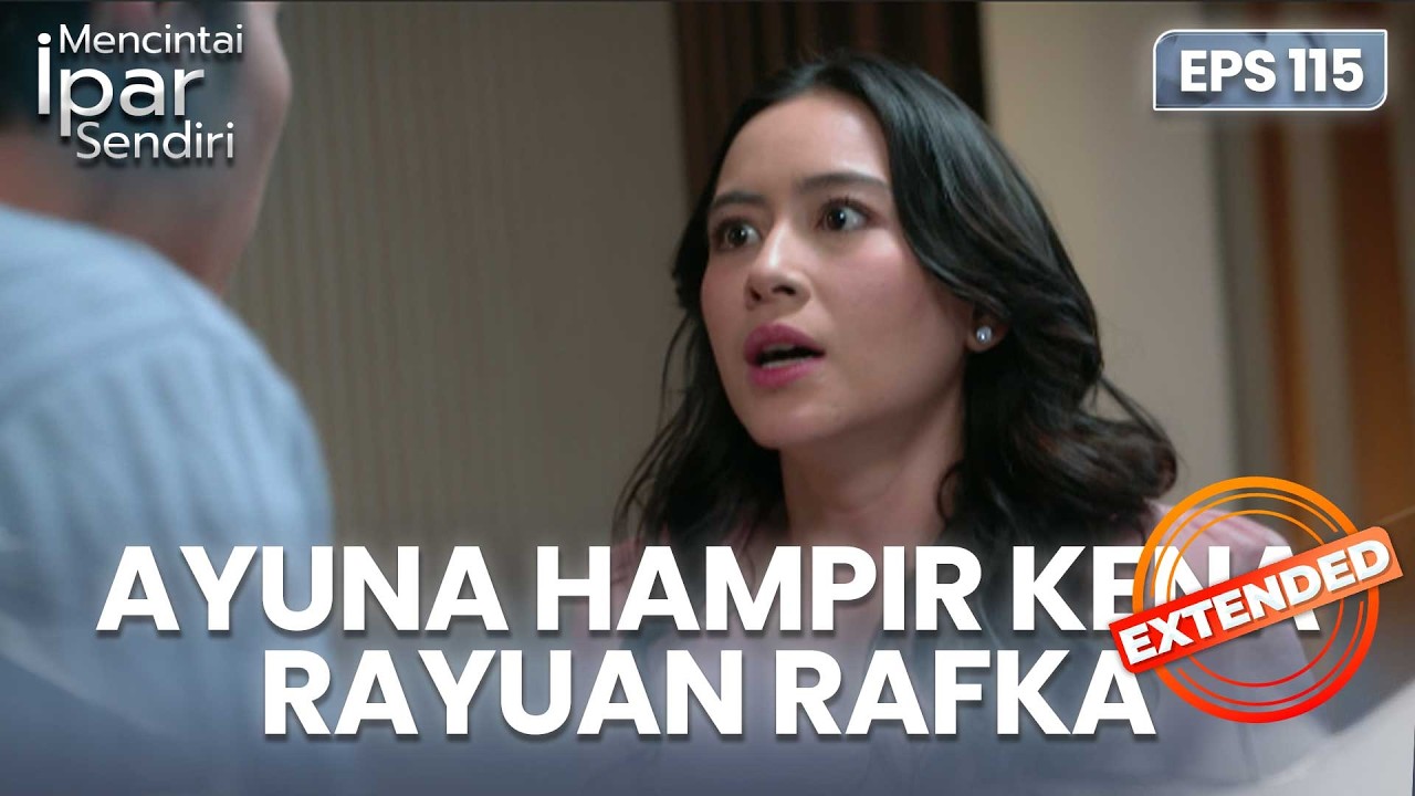 Bukan Rafki! Ayuna Hampir Kena Rayuan Rafka | MENCINTAI IPAR SENDIRI | EPS. 115 EXTENDED VERSION