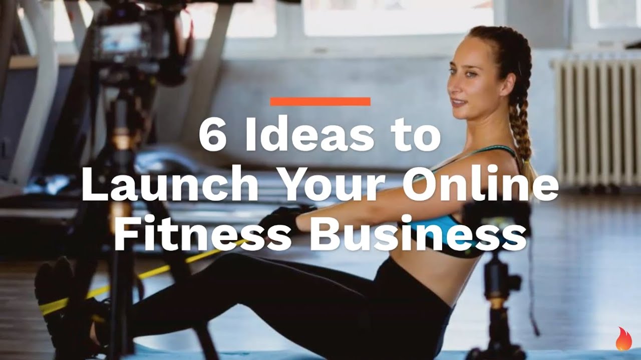 6 Ideas to Launch Your Online Fitness Business | Ignite