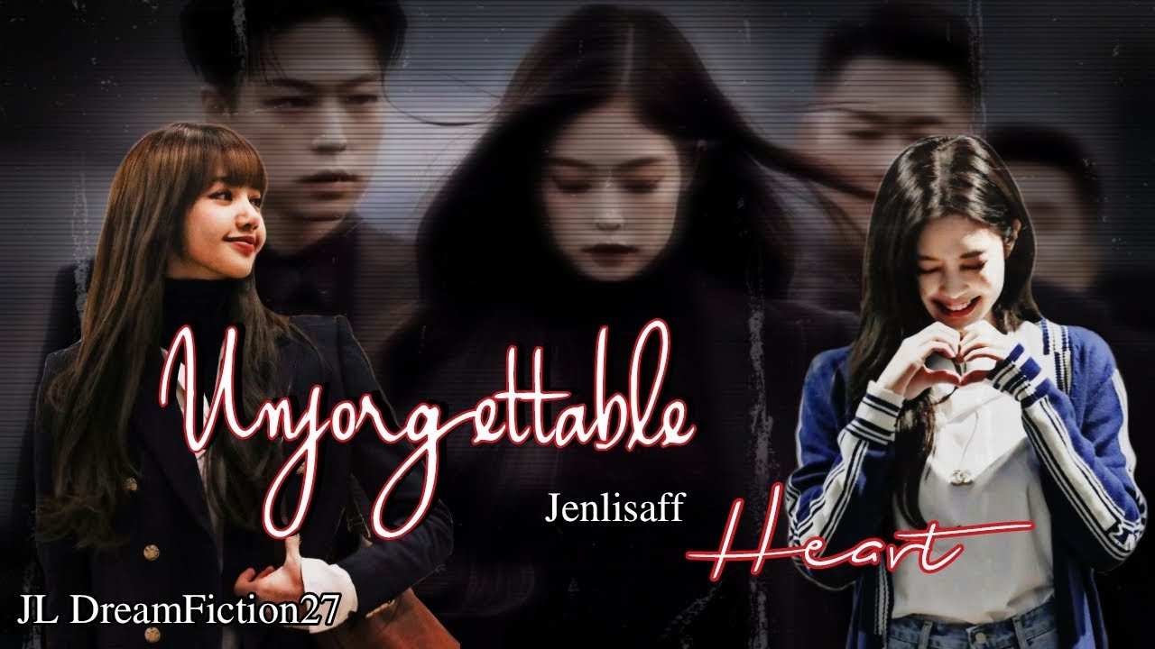 Jenlisa ff oneshot| Unforgettable Heart 1/2