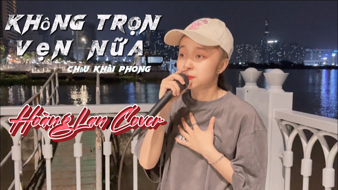 Không Trọn Vẹn Nữa - Châu Khải Phong | Hoàng Lan Cover