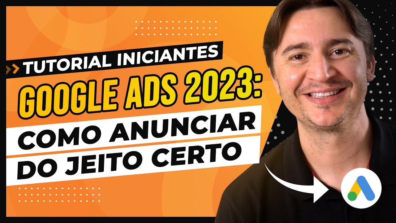 ATUALIZAÇÃO 2023: COMO ANUNCIAR NO GOOGLE ADS [TUTORIAL PASSO A PASSO P/ INICIANTES]