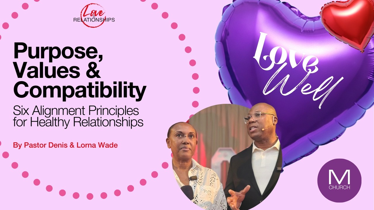 Are You Actually Compatible?  Purpose, Values & Compatibility  By Pastor Denis & Lorna Wade