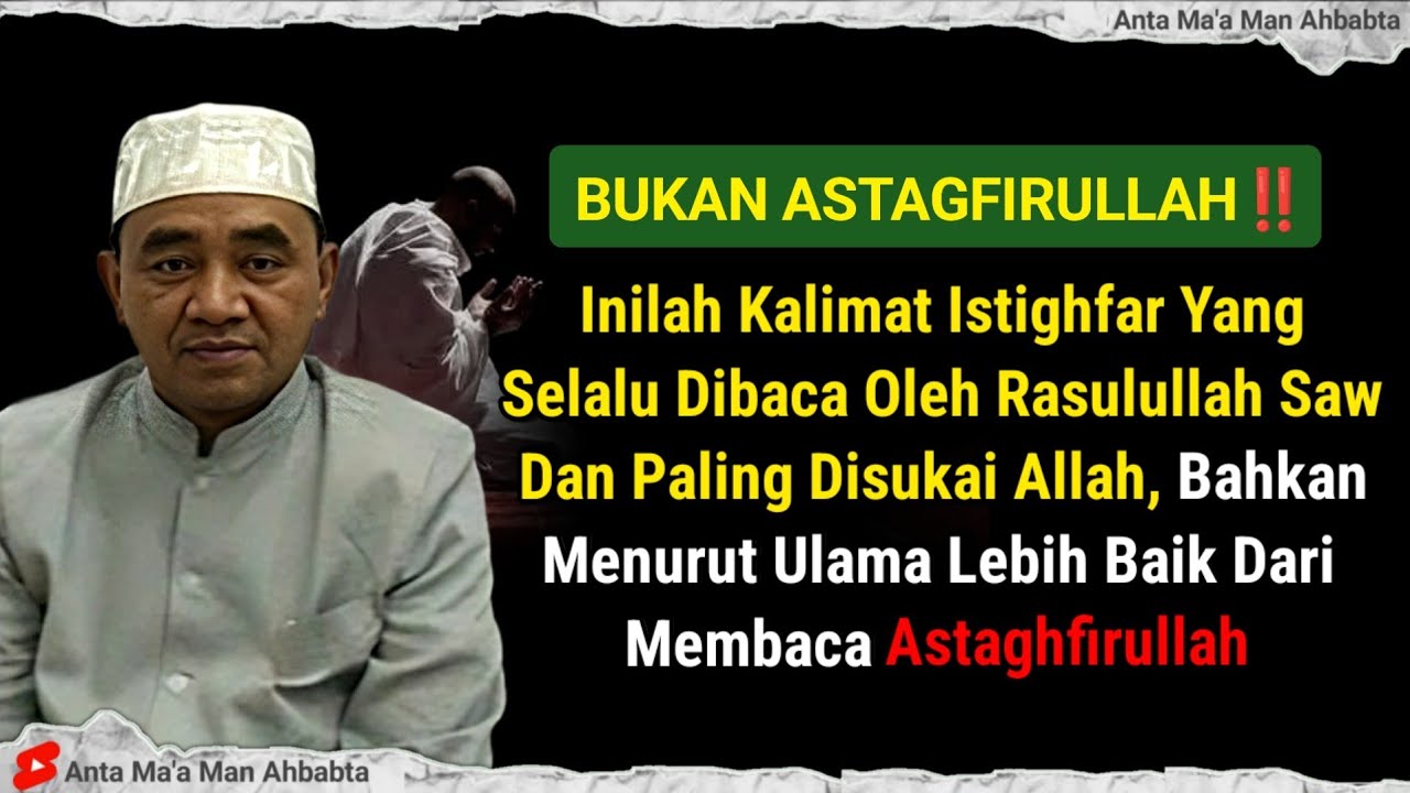 KALIMAT ISTIGHFAR YANG SELALU DIBACA RASULULLAH DAN PALING DISUKAI ALLAH - ABAH GURU BAKHIET TERBARU