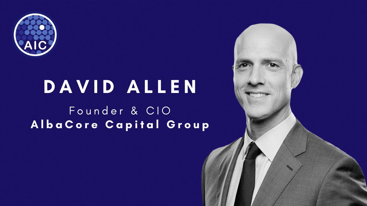 AIC Conversations - David Allen (Managing Partner and CIO, AlbaCore Capital Group)