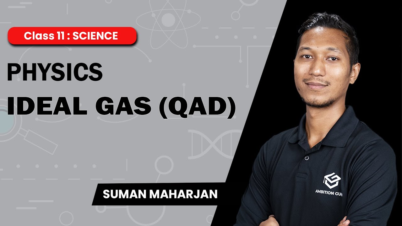 Ideal Gas (QAD) | Physics | Class 11 : Science | Suman Maharjan | Ambition Guru |