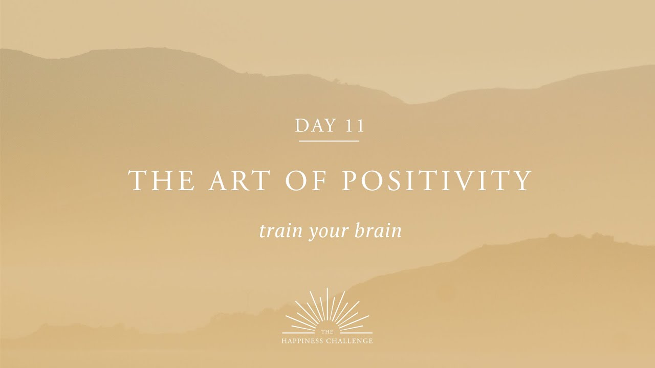 The Happiness Challenge &ndash; Episode 11 &ndash; The Art of positivity | Rituals