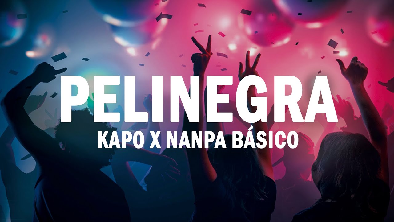 Pelinegra - Kapo x Nanpa B&aacute;sico | (LETRA)