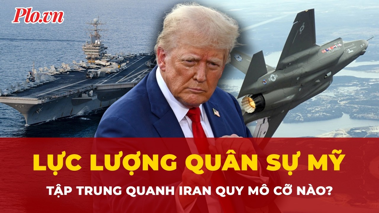 Lực lượng quân sự Mỹ tập trung quanh Iran quy mô cỡ nào? | Tin nhanh
