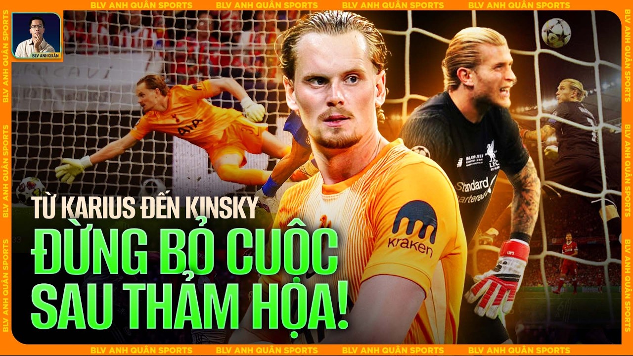 TỪ KARIUS ĐẾN KINSKY: BÓNG ĐÁ ĐÔI KHI KHẮC NGHIỆT, NHƯNG ĐỪNG BỎ CUỘC