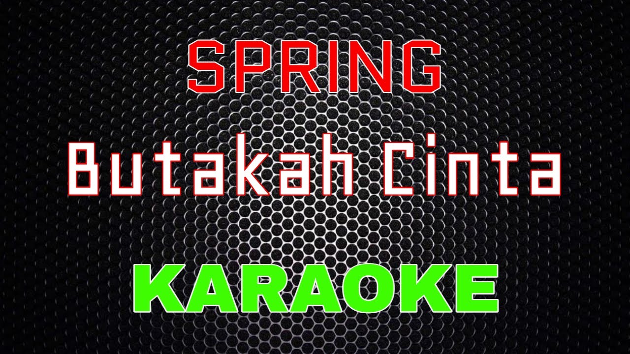 Spring – Butakah Cinta [Karaoke] | LMusical