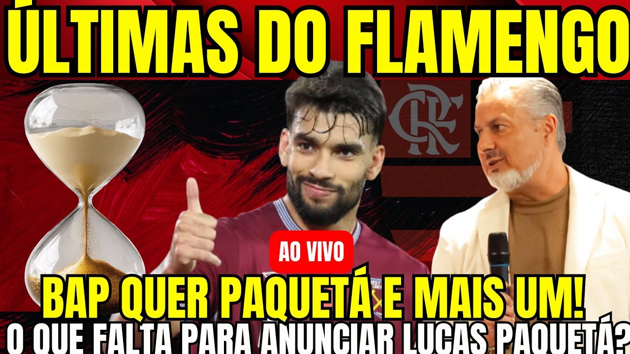 🔴 AO VIVO I NOTÍCIAS DO FLAMENGO ! O QUE FALTA PARA PAQUETÁ SER ANUNCIADO PELO FLAMENGO?