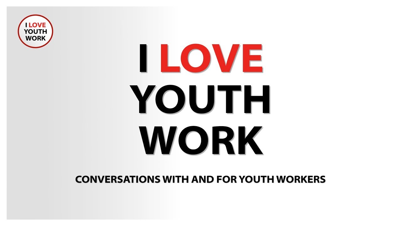 Welcome to I Love Youth Work | I Love Youth Work