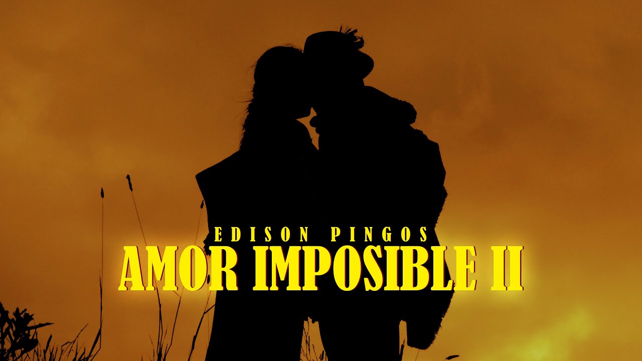 AMOR IMPOSIBLE 2 | Edison Pingos [Video Oficial]