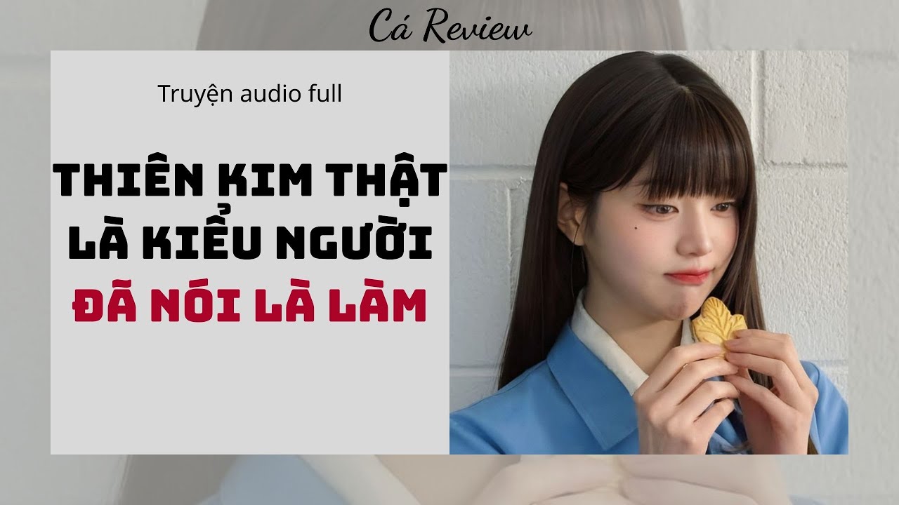 [ Truyện Audio ] Thiên Kim Thật Là Kiểu Người Đã Nói Là Làm