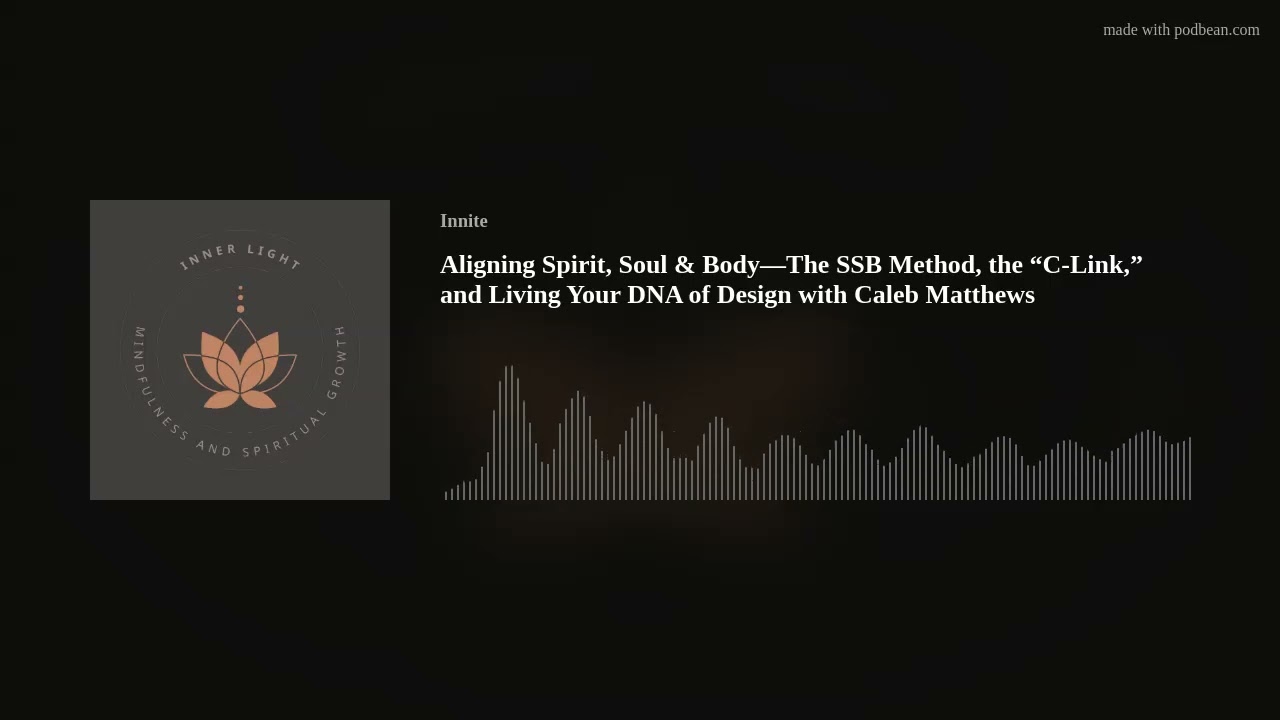 Aligning Spirit, Soul & Body—The SSB Method, the “C-Link,” and Living Your DNA of Design with Caleb