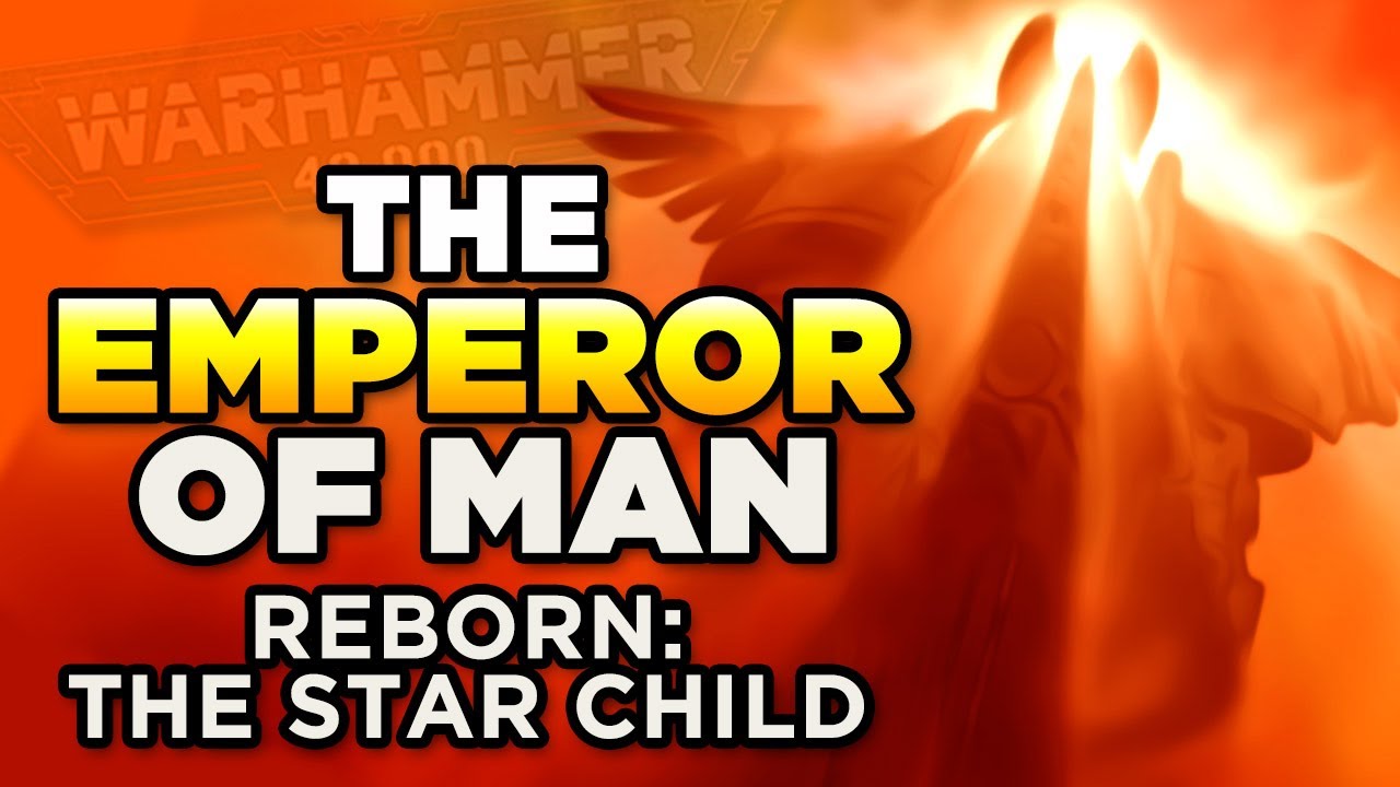 40K - THE EMPEROR REBORN - THE STAR CHILD | Warhammer 40,000 Lore/Speculationment