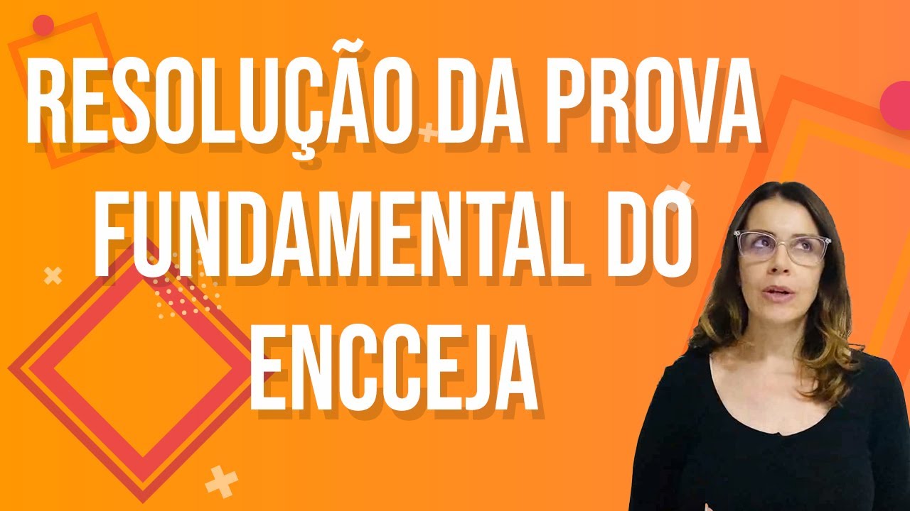 RESOLVENDO AS QUEST&Otilde;ES MAIS F&Aacute;CEIS DA PROVA DO FUNDAMENTAL 2 DO ENCCEJA