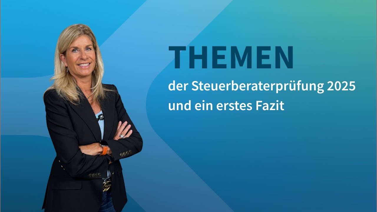 Steuerberaterprüfung 2025: Themen & Herausforderungen