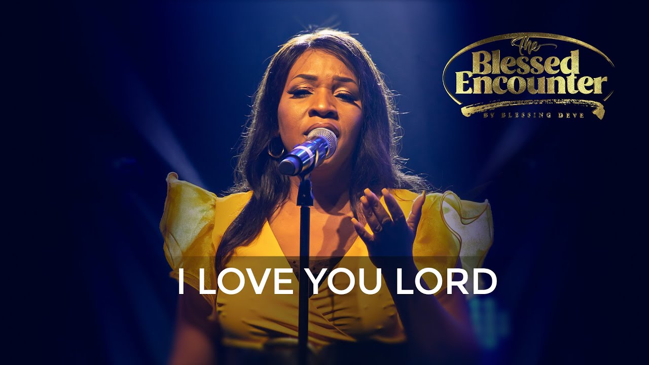 I love you Lord - Blessing Deve