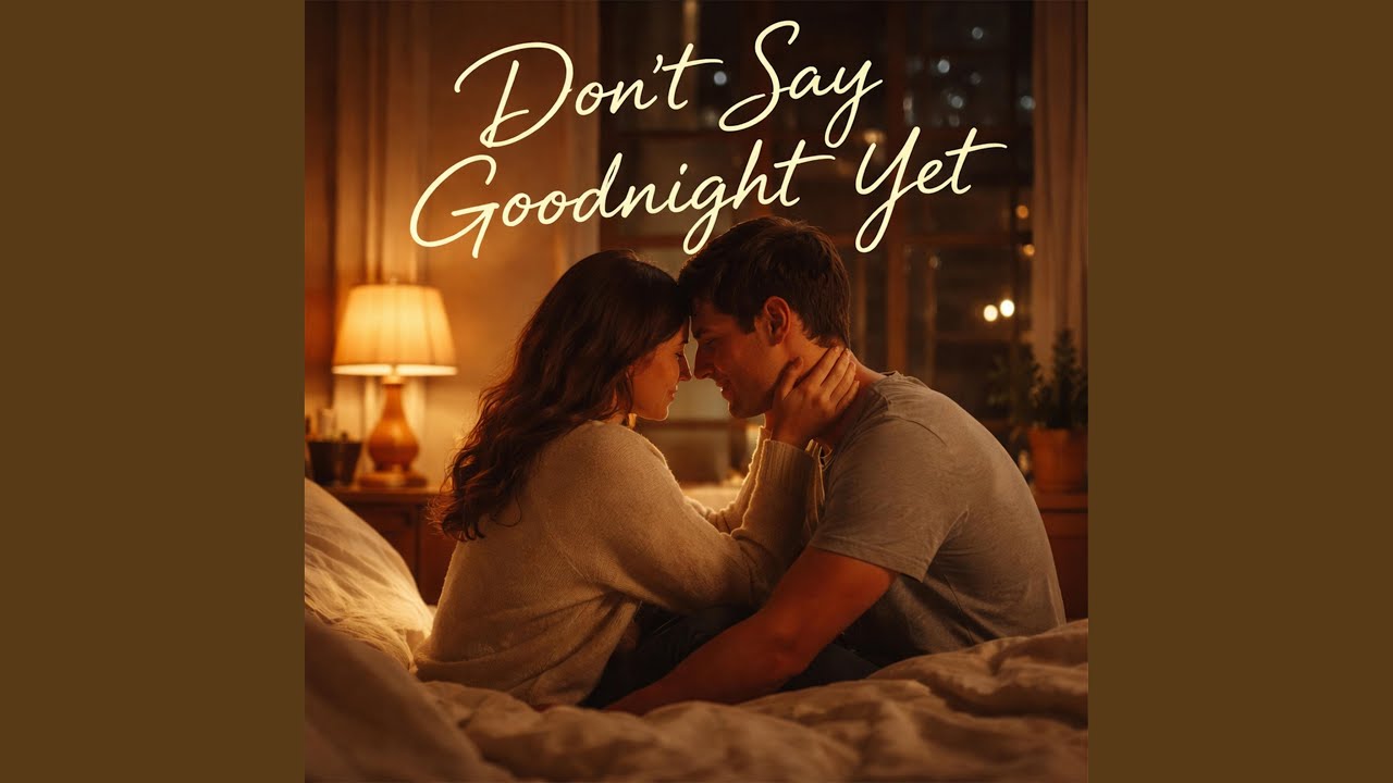 Don’t Say Goodnight Yet