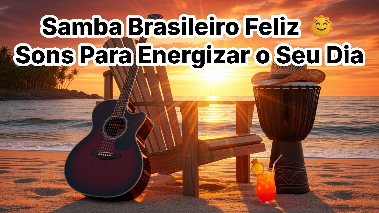 Samba Brasileiro Feliz 🌞 Sons Para Energizar o Seu Dia