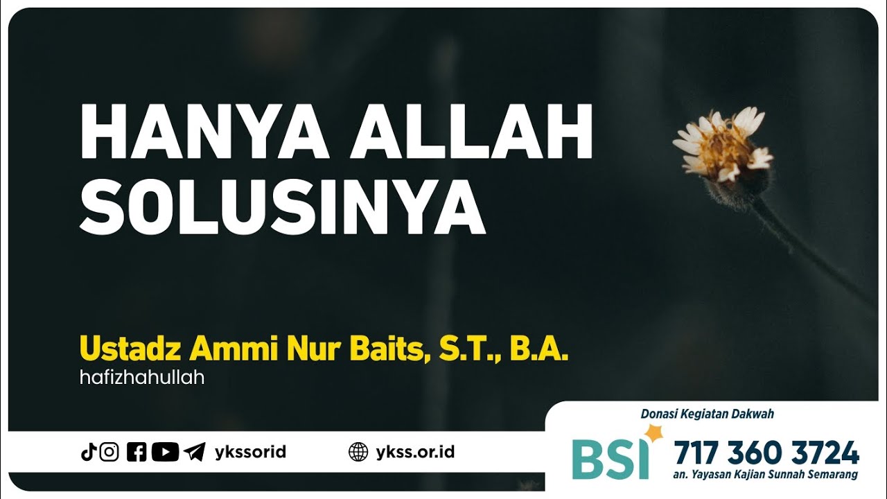 [SAFARI DAKWAH SEMARANG] Hanya Allah Solusinya | Ustadz Ammi Nur Baits, ST., BA حفظه الله تعالى