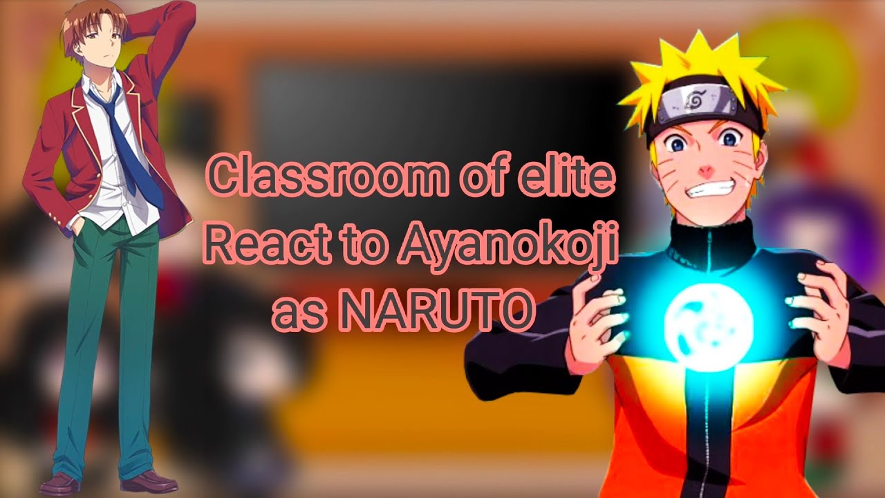 The classroom of elite react to Ayanokoji as Naruto || Ship : ayanokoji X suzune horikita