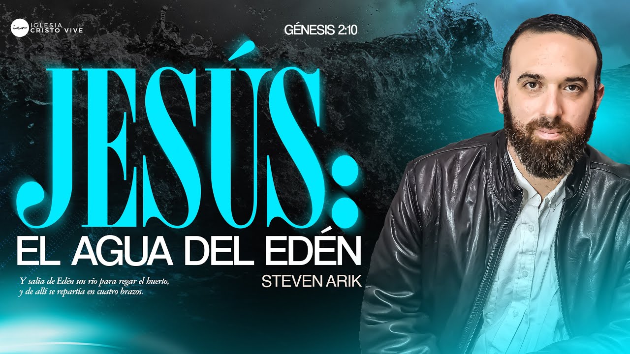 JESUS, EL AGUA DEL EDEN︱Steven Arik︱14 de Septiembre 2025