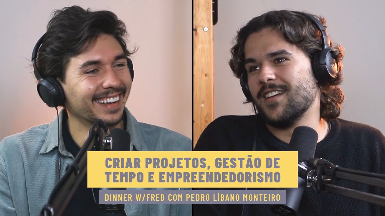 PEDRO LÍBANO MONTEIRO - Criar Projetos, Gestão de Tempo & Empreendedorismo | Dinner w/Fred