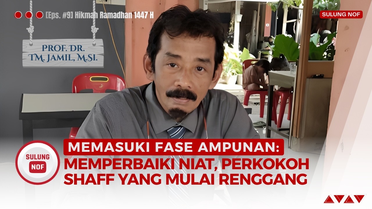 Memasuki Fase Ampunan: Perbaiki Niat, Perkokoh Shaf yang Mulai Renggang | Prof. Dr. TM. Jamil, M.Si.