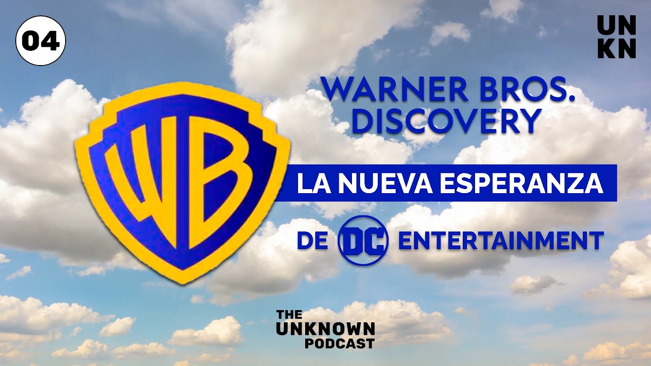 EP. #4 - Warner Bros. Discovery: La Nueva Esperanza de DC Entertainment | The Unknown Podcast