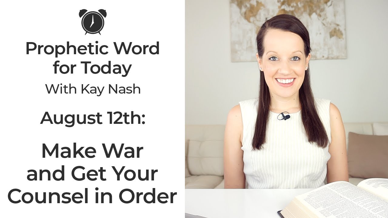 Daily Prophetic Word- Make War and Get Your Counsel in Order ( August 12)