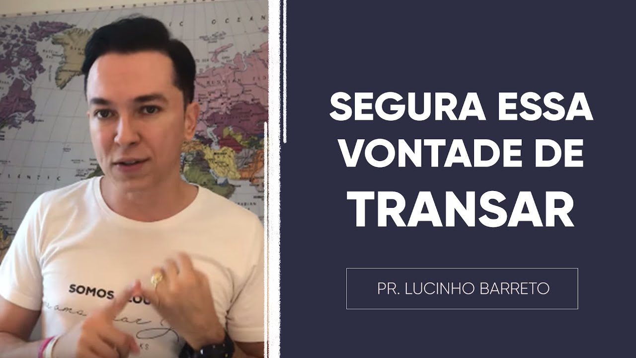SEGURA essa vontade de transar | Pr. Lucinho