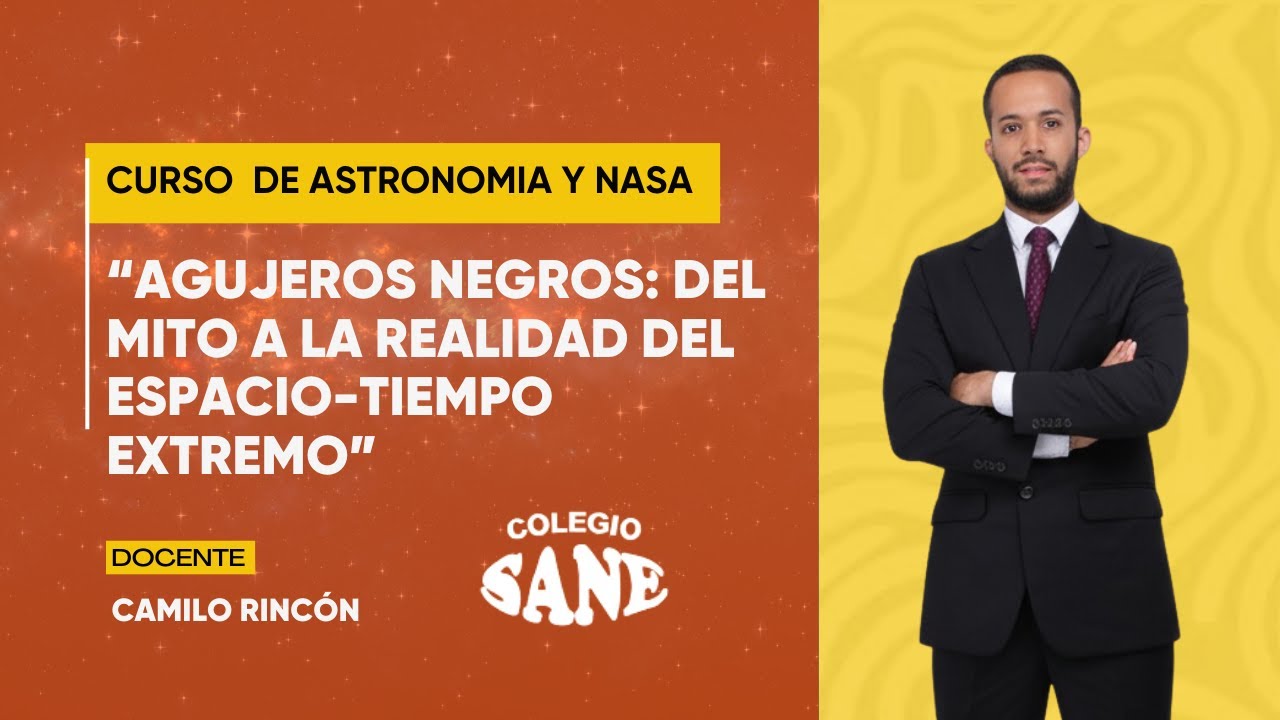 “Agujeros negros: del mito a la realidad del espacio-tiempo extremo” - Curso de Astronomía / 15 - 01