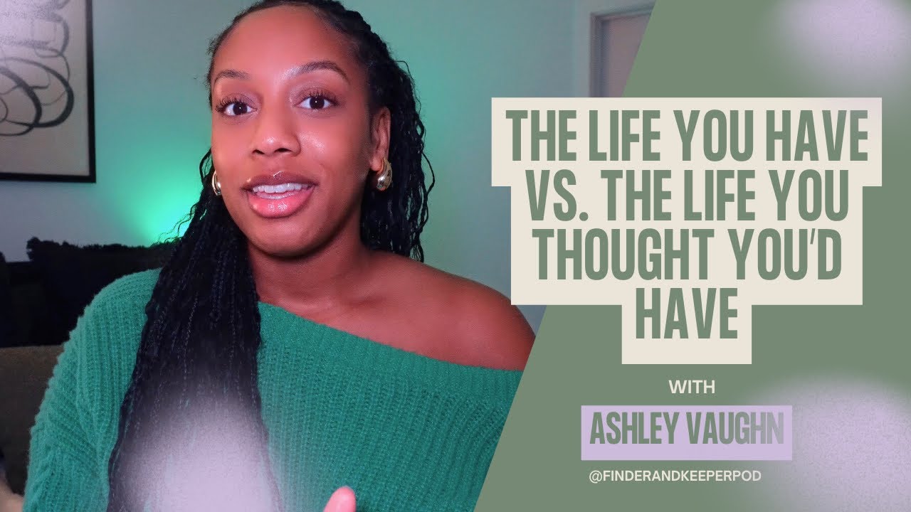 EP 13: The Life You Have vs. The Life You Thought You’d Have