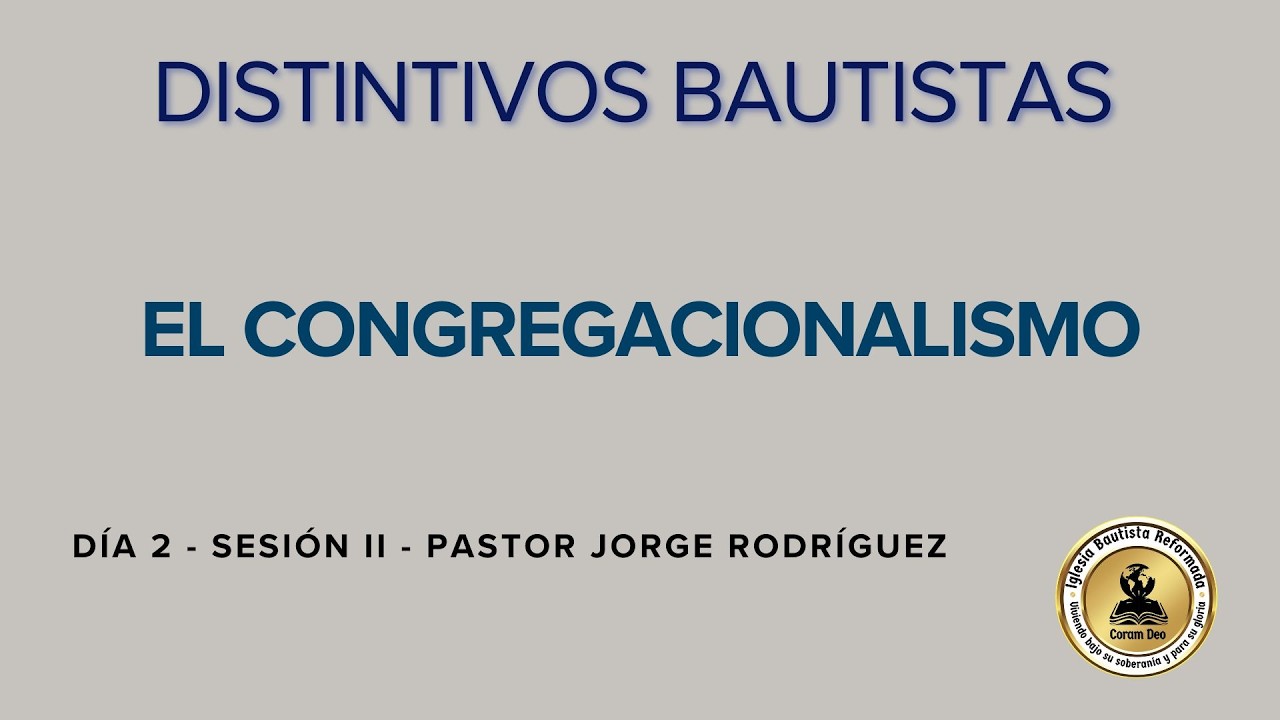 CONGREGACIONALISMO | Día 2 - Sesión II | Ps. Jorge Rodríguez