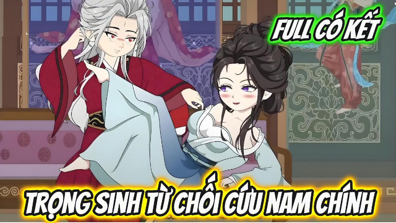 Trọng Sinh Từ Chối Cứu Nam Chính Full Có Kết | Hoa Vietsub