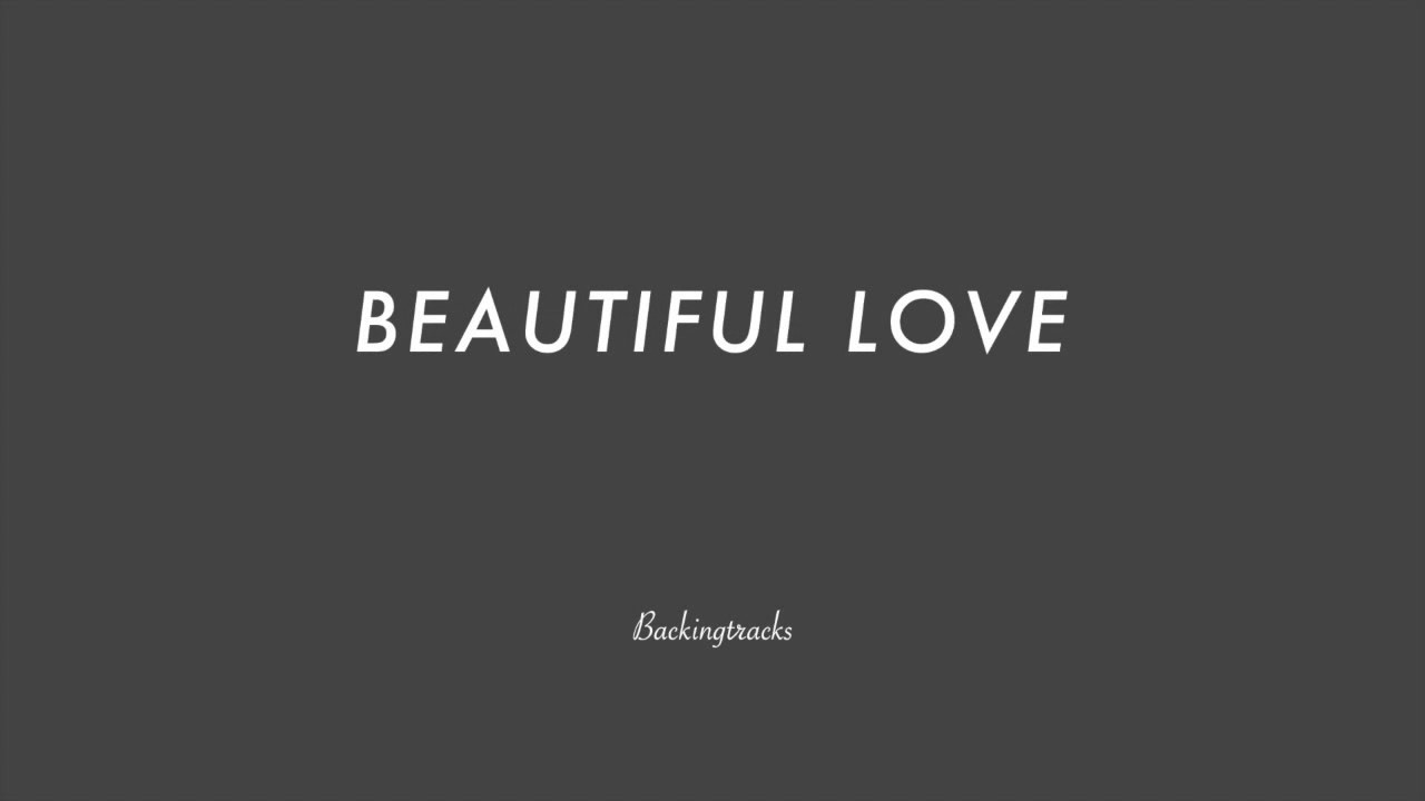 BEAUTIFUL LOVE chord progression - Backing Track (no piano)
