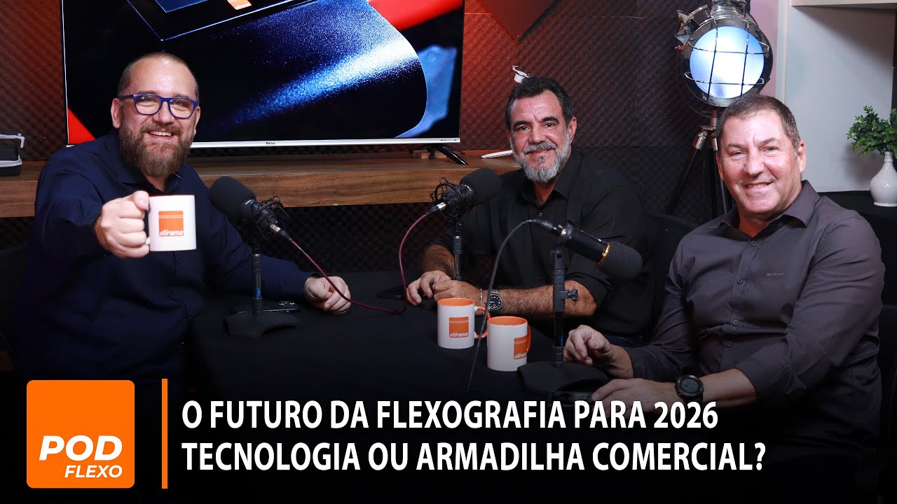 PODFLEXO #7 &ndash; ETIRAMA - Flexografia em 2026: Tend&ecirc;ncias, Riscos e Oportunidades Reais