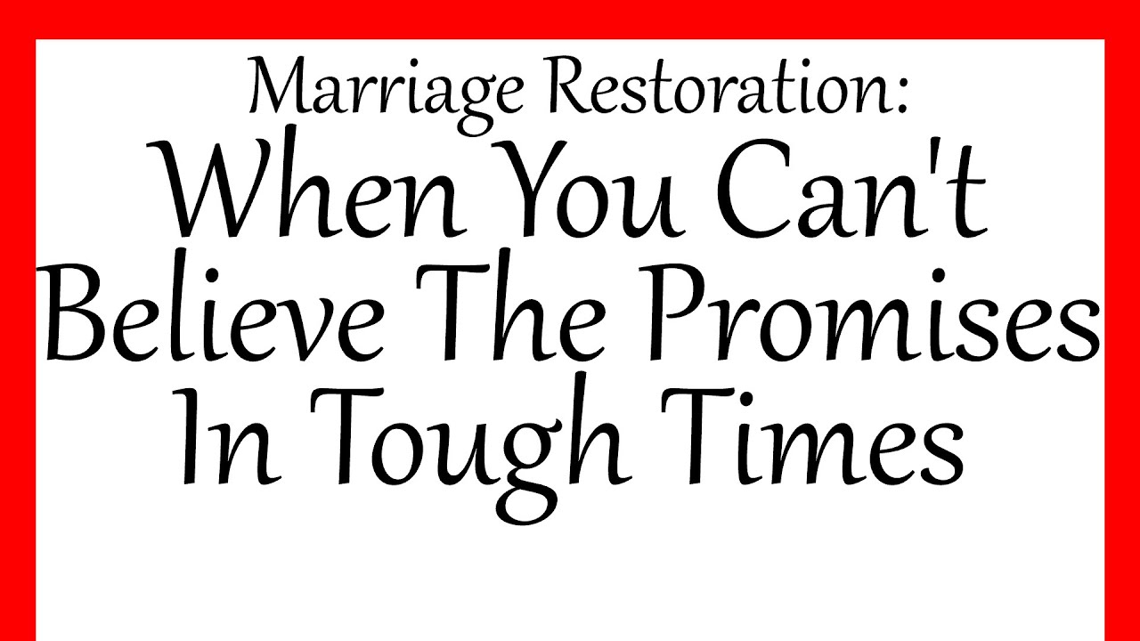 Marriage Restoration: When You Can't Believe The Promises In Tough Times